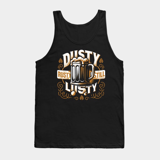 Vintage Charm Beer Design - Dusty, Rusty, Still Lusty Tank Top by Xeire